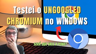 TESTEI o UNGOOGLED CHROMIUM no WINDOWS  Será que Vale a Pena🧭 [upl. by Atineg]