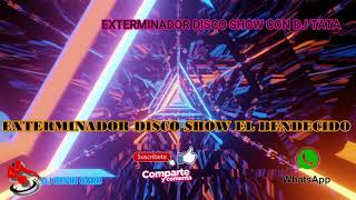 EXTERMINADOR DISCO SHOW CON TATA DJ [upl. by Metabel]