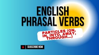 Phrasal Verbs Series with Particles  Part II  quotOnquot quotInquot quotIntoquot quotAwayquot quotThroughquot and more [upl. by Reinar]