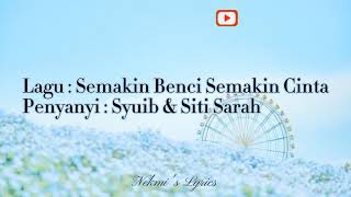 Lirik Lagu Semakin Benci Semakin Cinta  Syuib amp Siti Sarah   By Nekmi [upl. by Solly421]