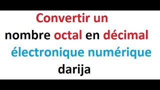 Convertir un nombre octal en décimal  électronique numérique  darija [upl. by Teriann]