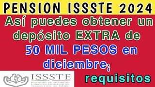 Pensión ISSSTE 2024 Así puedes obtener un depósito EXTRA de 50 MIL PESOS en diciembre requisitos [upl. by Neras]