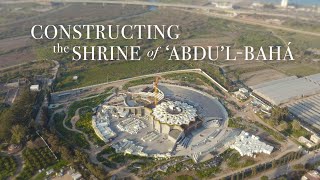 Constructing the Shrine of ‘Abdu’lBahá  BWNS Documentaries [upl. by Fawne]