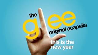 Glee  This Is The New Year  Acapella Version [upl. by Crow763]