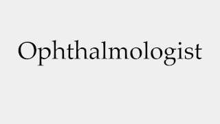 How to Pronounce Ophthalmologist [upl. by Eisse]