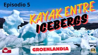 KAYAK ENTRE ICEBERGS  GROENLANDIA Episodio 5 🇬🇱 [upl. by Zolly]