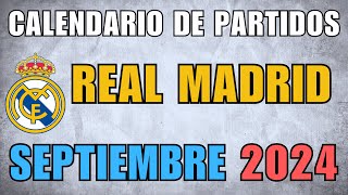 Calendario de partidos del Real Madrid para SEPTIEMBRE de 2024 Noticias del Real Madrid Hoy [upl. by Eimas]