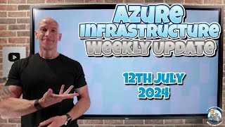 Azure Update  12th July 2024 [upl. by Slavin]