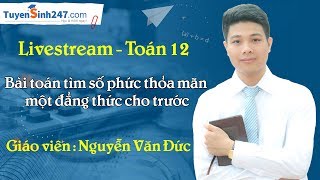 Bài toán tìm số phức thỏa mãn một đẳng thức cho trước  Toán 12  Giáo viên  Nguyễn Văn Đức [upl. by Aihseuqram]