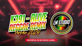 K391  Alive  REGGAE REMIX 2024 HLSTUDIOREGGAEREMIX [upl. by Llerej488]