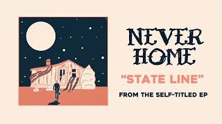 Never Home  State Line [upl. by Nednyl]