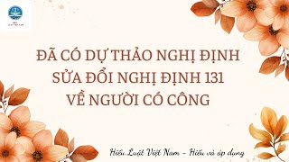 MỚI Đã có dự thảo Nghị định sửa đổi Nghị định 131 về người có công với cách mạng [upl. by Nosyaj742]