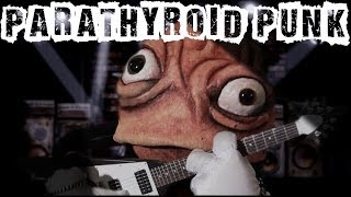 Parathyroid Punk [upl. by Anazraf159]