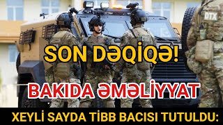 SON DƏQİQƏ Bakıda şok əməliyyat Xeyli sayda tibb bacısı tutuldu Görünnə ediblər [upl. by Duffie470]