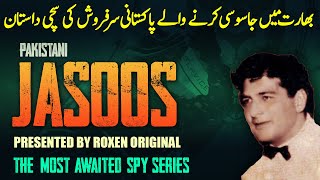 JASOOS  EP 01  The True Story of A Pakistan Army Intelligence Spy  Syed Saleem Abbas  Roxen [upl. by Eleanore952]