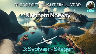 Arctic Norway Adventure  Part 3 Svolvær to Sakgen  MSFS Gameplay [upl. by Eirameinna]