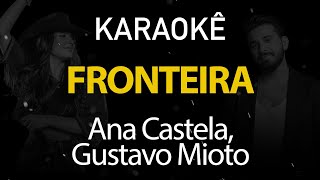 Fronteira  Ana Castela Gustavo Mioto Karaokê Version [upl. by Sparky]