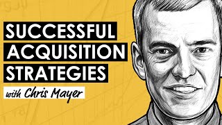 Serial Acquirer Successful Acquisition Strategies w Chris Mayer MI310 [upl. by Krenek]