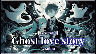 Ghost love story（ゴーストラブストーリー）【ボカロ・歌詞付き・ハロウィン】 [upl. by Dor]