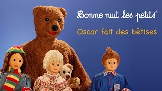 Bonne nuit les petits  Oscar fait des bêtises  Épisode 11 [upl. by Anilemrac330]