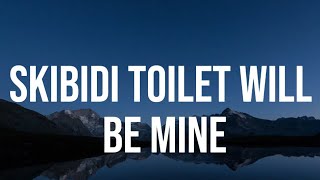 Skibidi Toilet Will Be Mine  Official Lyrics Video [upl. by Marta382]