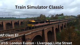 1F15  London  Rugby  AP Class 87  Train Simulator Classic [upl. by Yelruc]