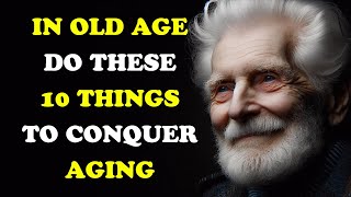 In Old Age Do These 10 Things to Conquer Aging [upl. by Gradeigh101]