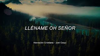 Adoración Cristiana  Lléname oh Señor  Joel Caqui Ministerio JEHOVÁ ES DIOS [upl. by Island978]