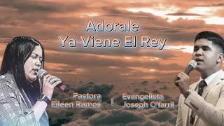 Adorale Ya Viene El Rey  Evangelista Joseph Ofarril amp Pastora Eileen Ramos [upl. by Isidro761]