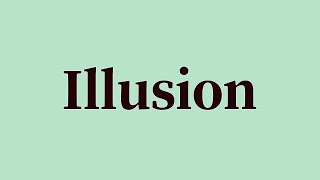 Illusion Pronunciation and Meaning [upl. by Anaillil]