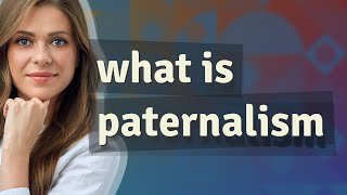 Paternalism  meaning of Paternalism [upl. by Ahsinert]