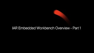 IAR Embedded Workbench Overview  Part 1 [upl. by Constancy249]