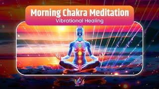 Vibrational Healing  Morning Chakra Meditation Music for Energizing Inner Peace and Balance [upl. by Antone]