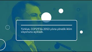 Türkiye’nin iklim vizyonu COP29’da açıklanan 2053 net sıfır emisyon hedefi [upl. by Dett]