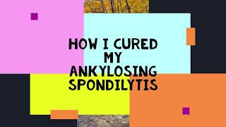 Ankylosing Spondylitis part 1 This is how I stopped my disease and became pain and medicine free [upl. by Aihtnys]