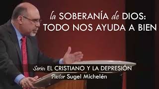 “LA SOBERANÍA DE DIOS TODO NOS AYUDA A BIEN”  pastor Sugel Michelén Predicas estudios bíblicos [upl. by Atteram]