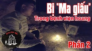 Săn Ma Nhưng Bị quotMa Giấuquot Trong Bệnh Viện Hoang Ba Vì Tập 40Phần2 [upl. by Marris]