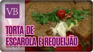 Torta de Escarola com Requeijão  Você Bonita 230317 [upl. by Eimmelc]