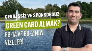 Amerika’da Çekilişsiz ve Sponsorsuz Green Card Alma Yolları  EB1A ve EB2 NIW Vizeleri [upl. by Anu]