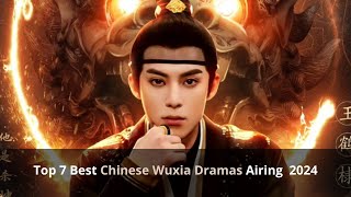 Top 7 Best Chinese Wuxia Dramas Airing in Early 2024 [upl. by Franckot655]