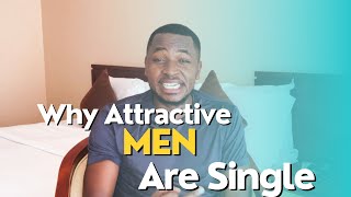 5 REASONS WHY ATTRACTIVE MEN ARE SINGLE [upl. by Irrep]