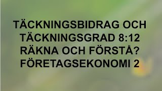 Täckningsbidrag och täckningsgrad  Räkna och förstå 812  Företagsekonomi 2 🍀🌸 [upl. by Masera]