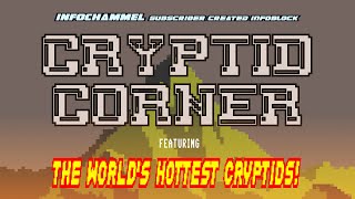 quotCRYPTID CORNERquot InfoBlock ID0101SSIB Worlds HOTTEST Cryptids [upl. by Nehcterg687]