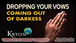 KRYON  Dropping Your Vows  Coming out of darkness [upl. by Bert]