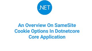 An Overview On SameSite Cookie Options In Dotnet Core Application [upl. by Leiand5]