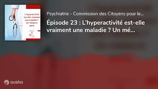 Épisode 23  L’hyperactivité estelle vraiment une maladie  Un médecin parle [upl. by Derna]