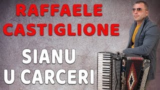 Raffaele Castiglione  Sianu u carceri [upl. by Brocky]