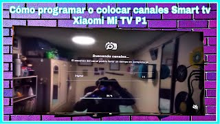 Còmo programar o colocar canales Smart TV Xiaomi Mi TV P1 [upl. by Niatirb]