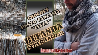 TUTORIAL BUFANDA a crochet para hombre  PUNTO FANTASÍA CESTA SUPER FACIL Lasmaravillasdechloe [upl. by Eirelam]