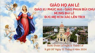 MỪNG ĐẠI LỄ ĐỨC MẸ HỒN XÁC LÊN TRỜI GIÁO HỌ AN LỄ GX PHÚC HẢI GP BÙI CHU 9 Giờ 30 Ngày 15 82024 [upl. by Ahseetal]